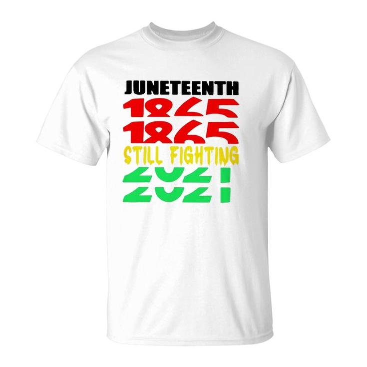 Juneteenth 1865 Still Fighting 2021 Black Pride T-Shirt