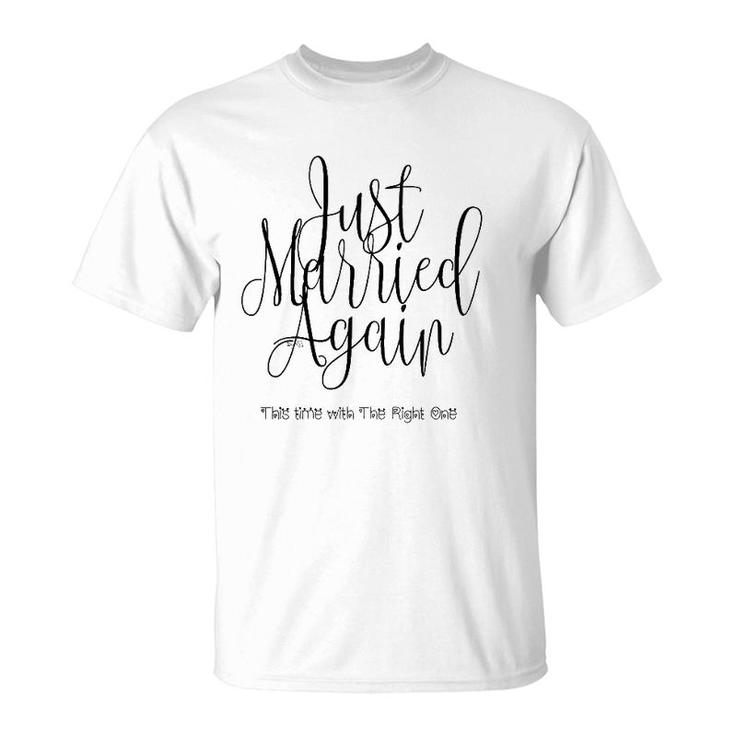 Just Married Again, This Time With The Right One T-Shirt