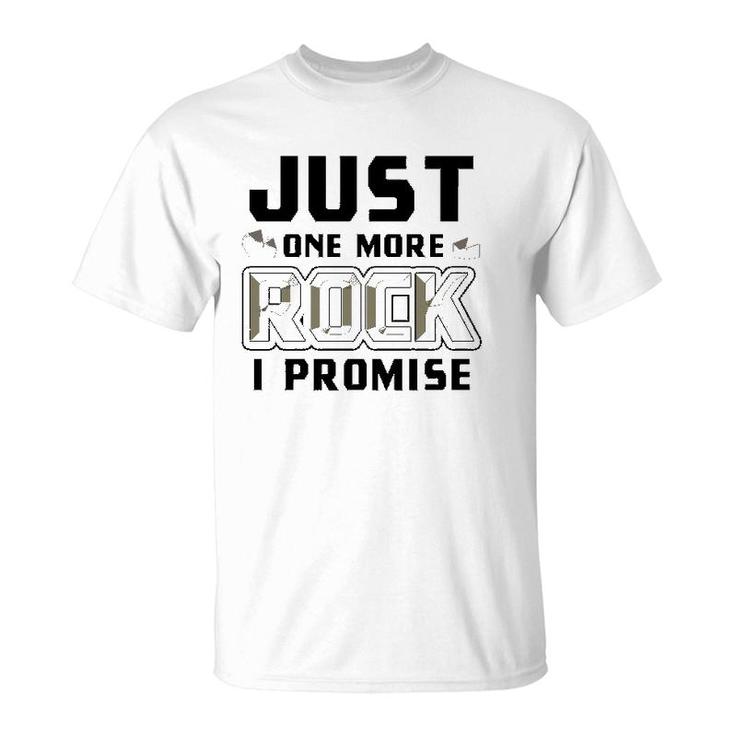 Just One More Rock I Promise Geology Funny Geologist Gift  T-Shirt