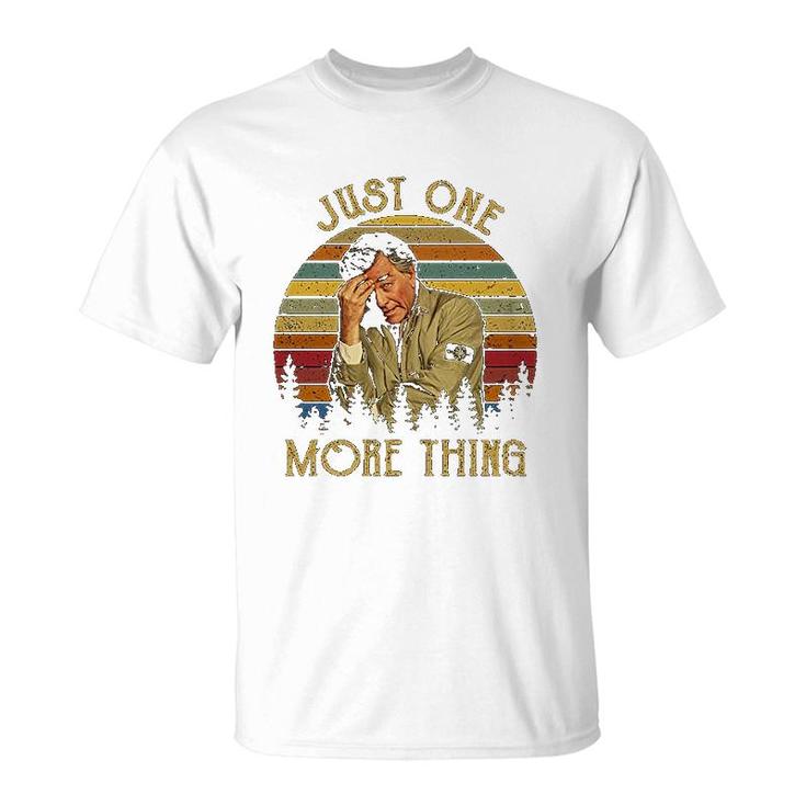 Just One More Thing T-Shirt