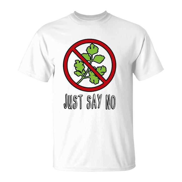 Just Say No - Funny I Hate Cilantro T-Shirt