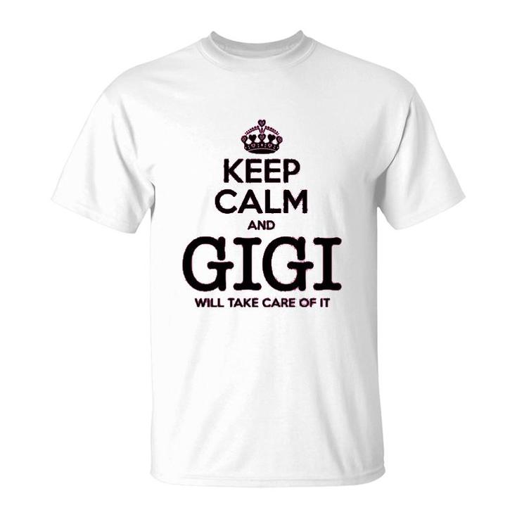 Keep Calm And Gigi Will Take Care Of It T-Shirt