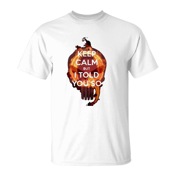 Keep Calm But I Told You So Skull T-Shirt