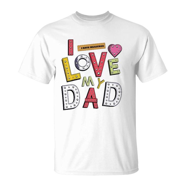 Kids Funny Daughter Dad And Son Father And Kids I Love My Dad T-Shirt