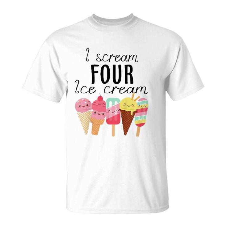Kids I Scream Four Ice Cream 4Th Birthday Boy Girl 4 Years Old T-Shirt