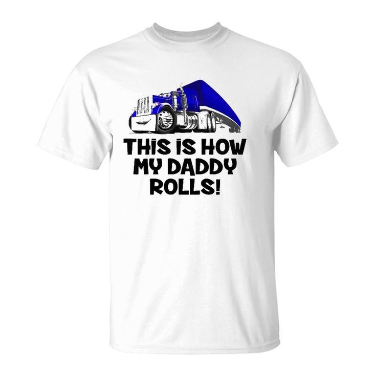 Kids This Is How My Daddy Rolls Truck Driver Son Trucker Daughter T-Shirt