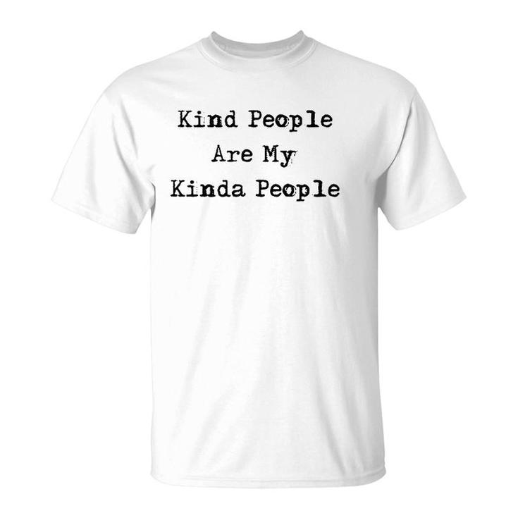 Kind People Are My Kinda People Uplifting Gifts T-Shirt