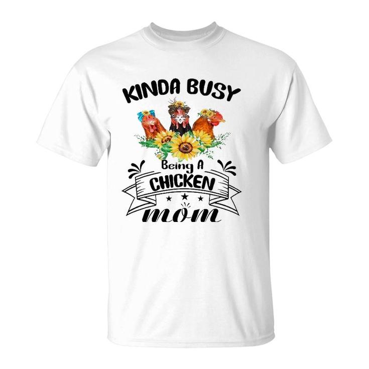 Kinda Busy Being A Chicken Mom Mothers Day Chicken Mom T-Shirt