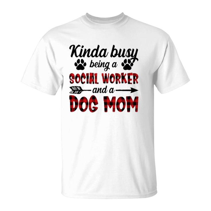 Kinda Busy Being A Social Worker And A Dog Mom Funny T-Shirt