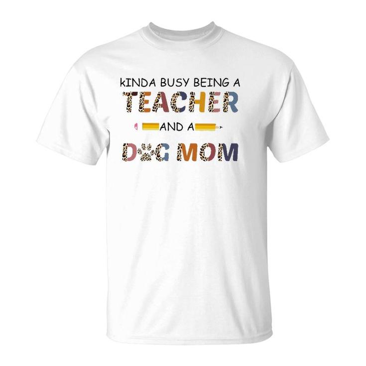 Kinda Busy Being A Teacher And Dog Mom Leopard Mother's Day T-Shirt