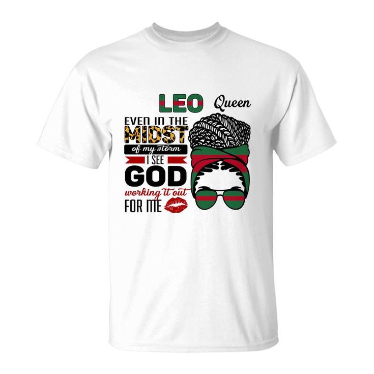 Leo Queen Even In The Midst Of My Storm I See God Working It Out For Me Messy Hair Birthday Gift T-Shirt