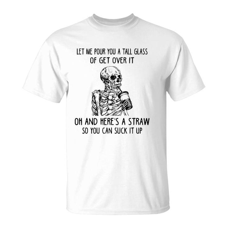 Let Me Pour You A Tall Glass Of Get Over It Skeleton Coffee T-Shirt