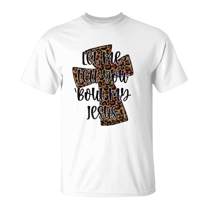 Let Me Tell You Bout My Jesus Leopard Cheetah Cross T-Shirt
