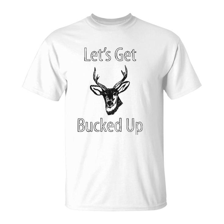 Let's Get Bucked Up Funny Buck Hunting Hunter T-Shirt