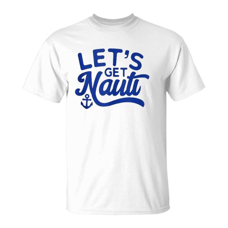 Let's Get Nauti  T-Shirt