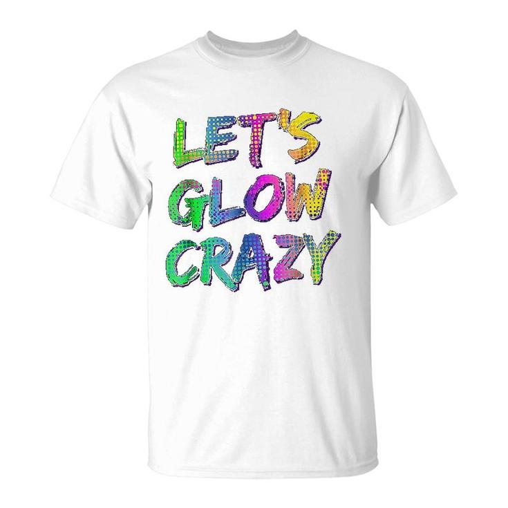 Lets Glow Crazy Neon Glow Dance T-Shirt