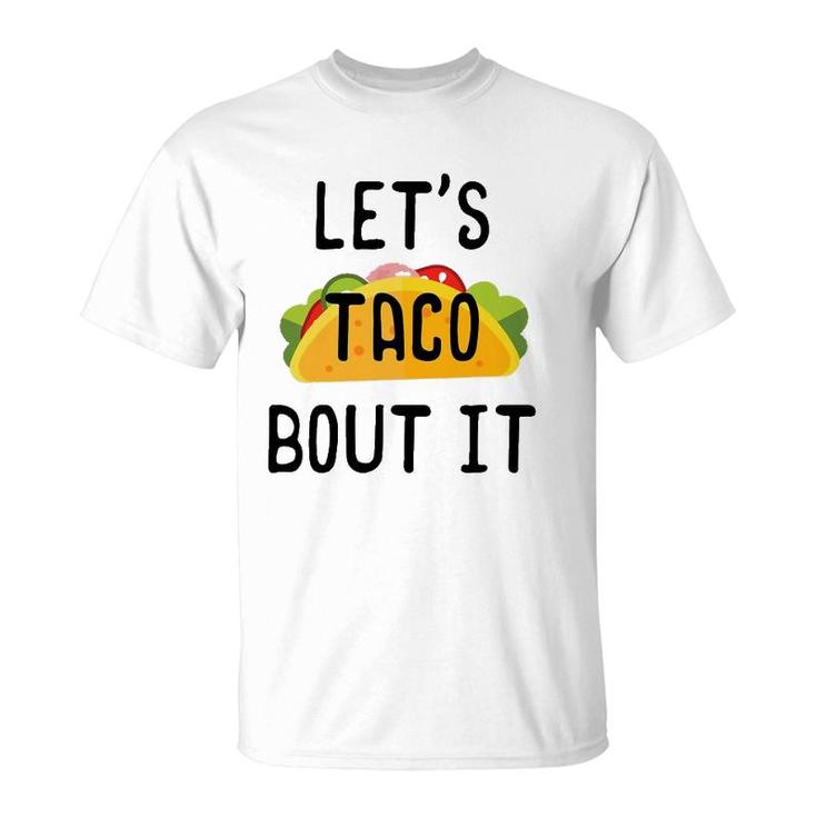 Let's Taco Bout It Cinco De Mayo Taco Gifts T-Shirt