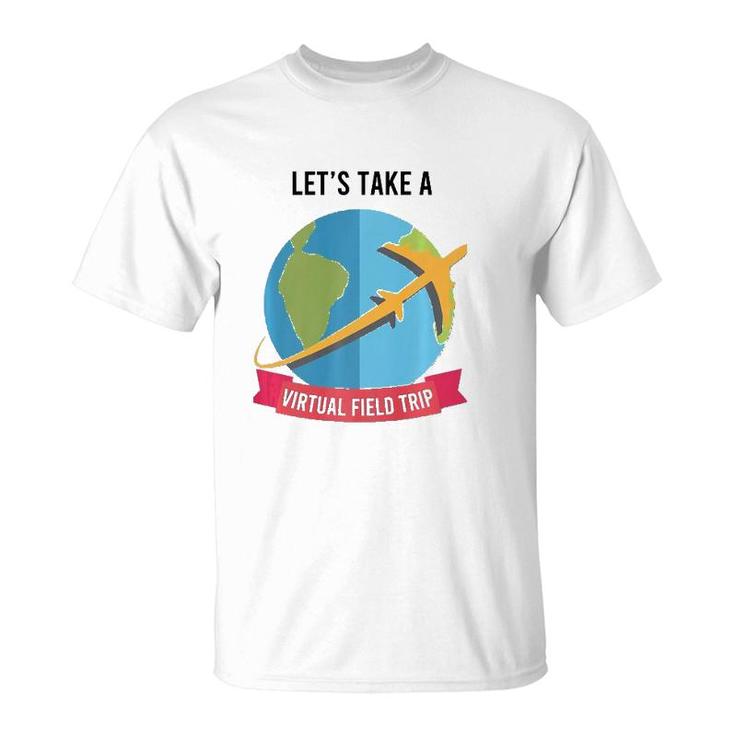 Let's Take Virtual Field Trip Teacher-Tee  T-Shirt