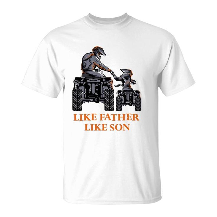 Like Father Like Son Quad Bike Four Wheeler Atv Gift T-Shirt