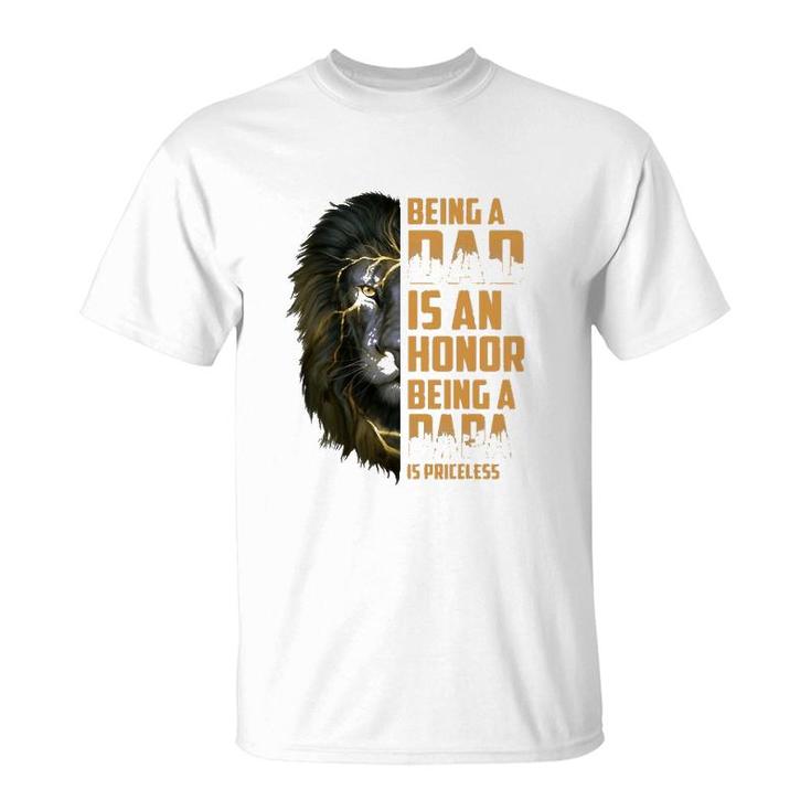 Lion Being A Dad Is An Honor Being A Papa Is Priceless T-Shirt
