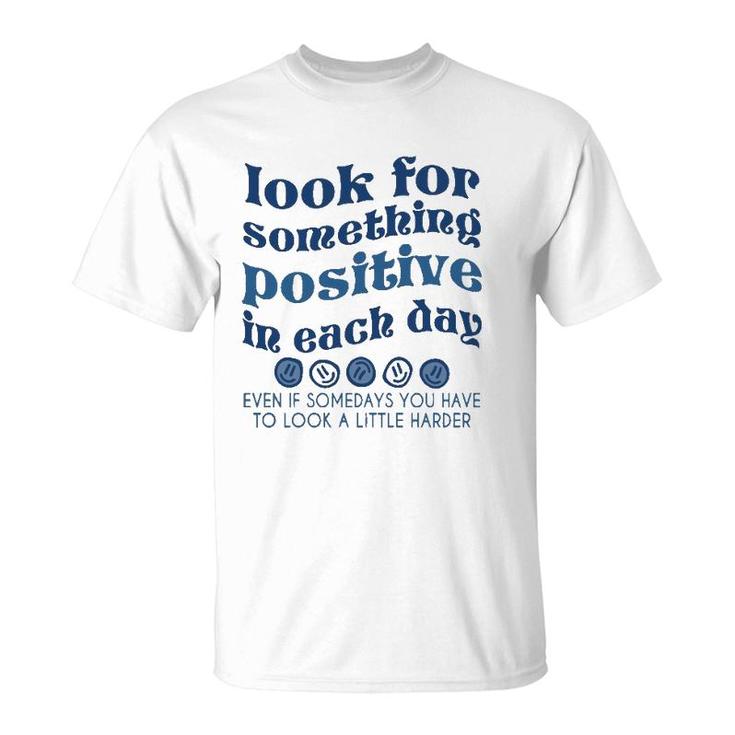 Look For Something Positive In Each Day Trendy Clothing  T-Shirt