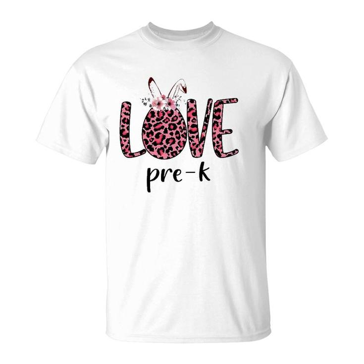 Love Pre-K Pink Leopard Bunny Teacher Easter Gifts T-Shirt