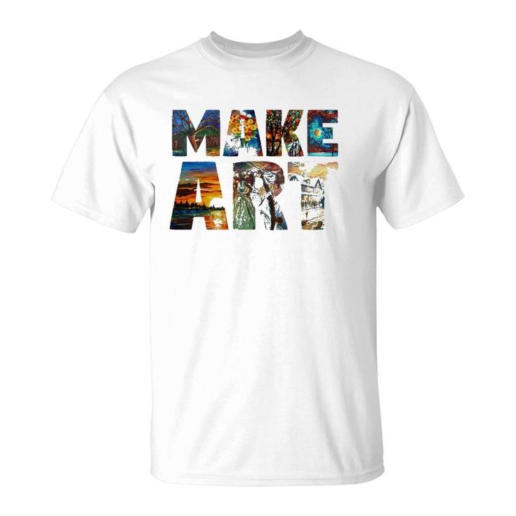Make Art Funny Artist Painting Cool Artistic Humor Design T-Shirt