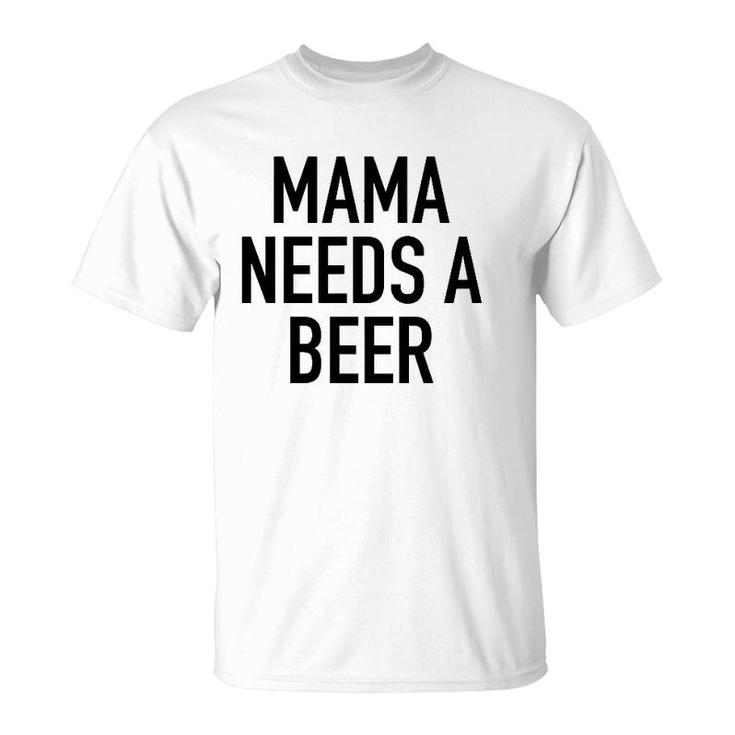 Mama Needs A Beer Funny Parent Drinking Saying T-Shirt