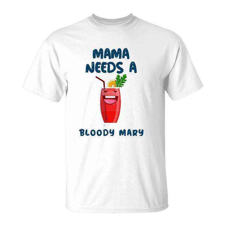 Mama Needs A Bloody Mary Cocktail Drinking T-Shirt