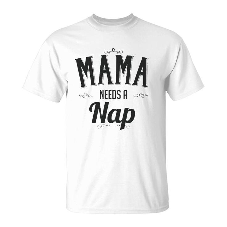 Mama Needs A Nap Mother's Day Gift For Mom From Son Daughter T-Shirt