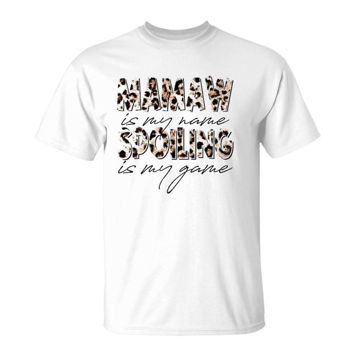 Mamaw Is My Name Spoiling Is My Game Leopard Mamaw T-Shirt