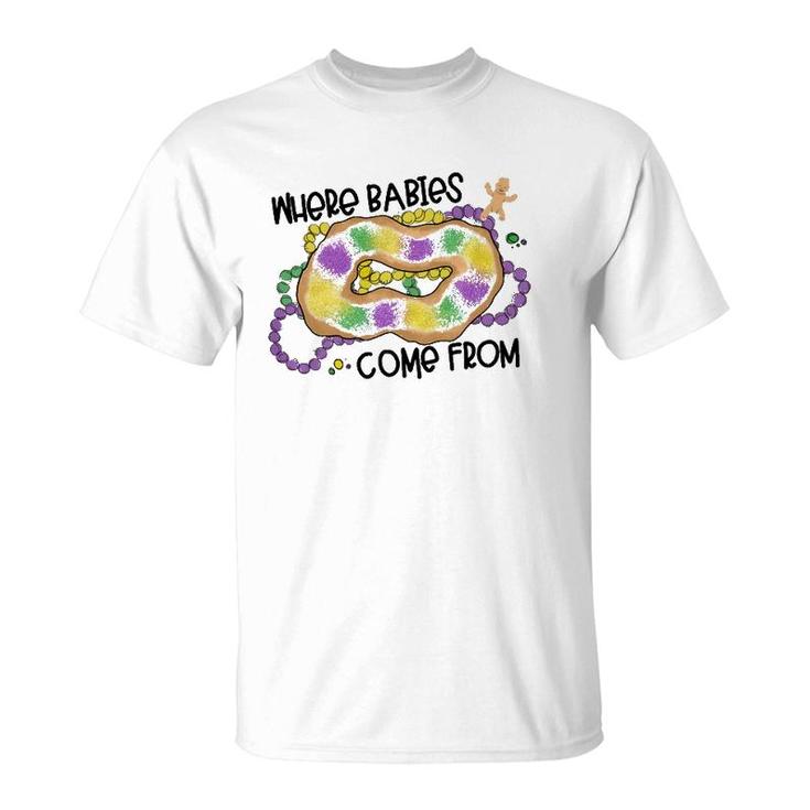 Mardi Gras Where Babies Come From King Cake  T-Shirt