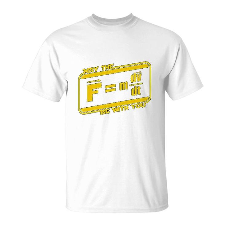 May The F M Dv Dt Be With You  Funny Force Equation Physics Space T-Shirt