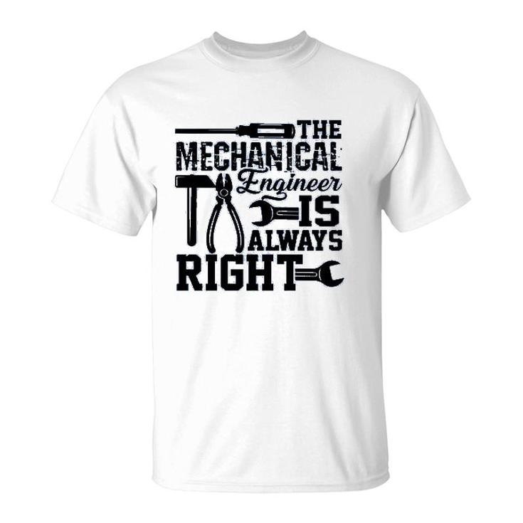 Mechanical Engineer Is Always Right T-Shirt