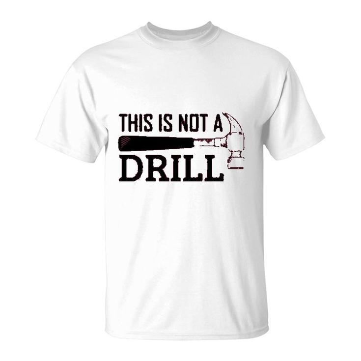 Mechanical Engineer This Is Not A Drill T-Shirt