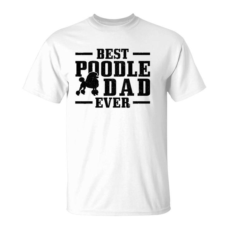 Mens Best Poodle Dad Ever Funny Dog Owner Vintage Poodle T-Shirt