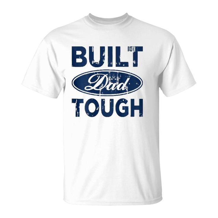 Mens Built Dad Tough Funny Father's Day Gift T-Shirt