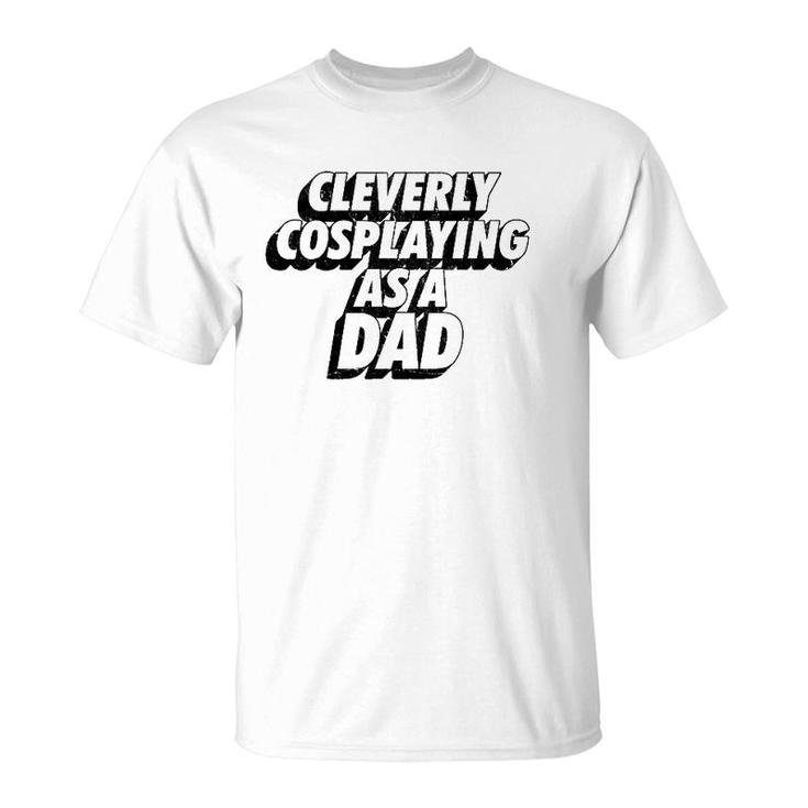 Mens Clevery Cosplaying As A Dad Comic Con Dad T-Shirt Mens Clevery Cosplaying As A Dad Comic Con Dad T-Shirt