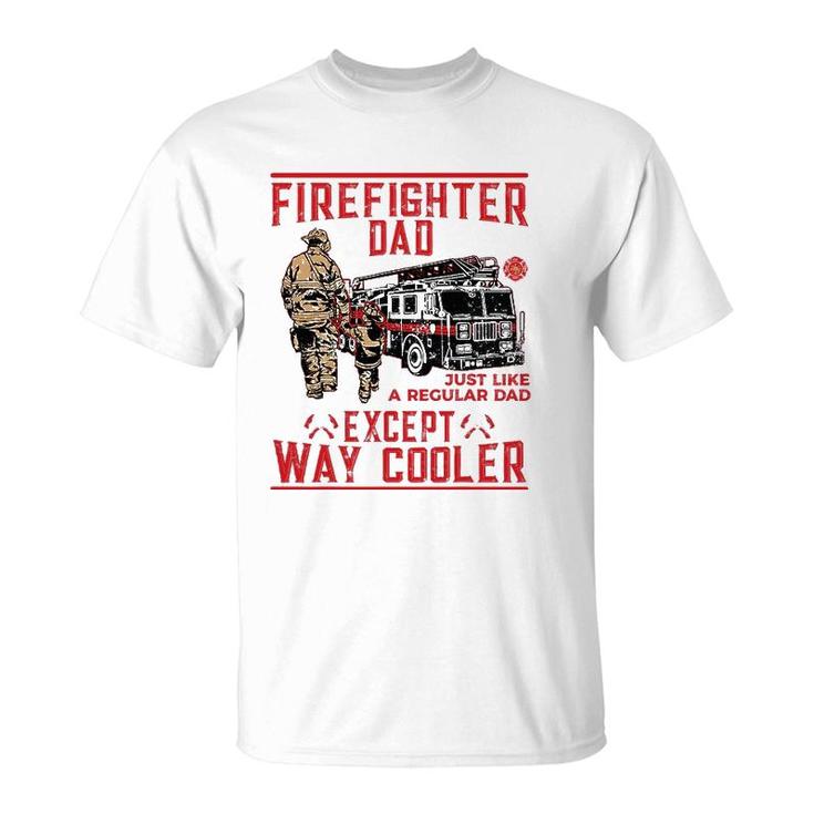 Mens Firefighter Dad Gift Firefighter Dads Are Way Cooler T-Shirt