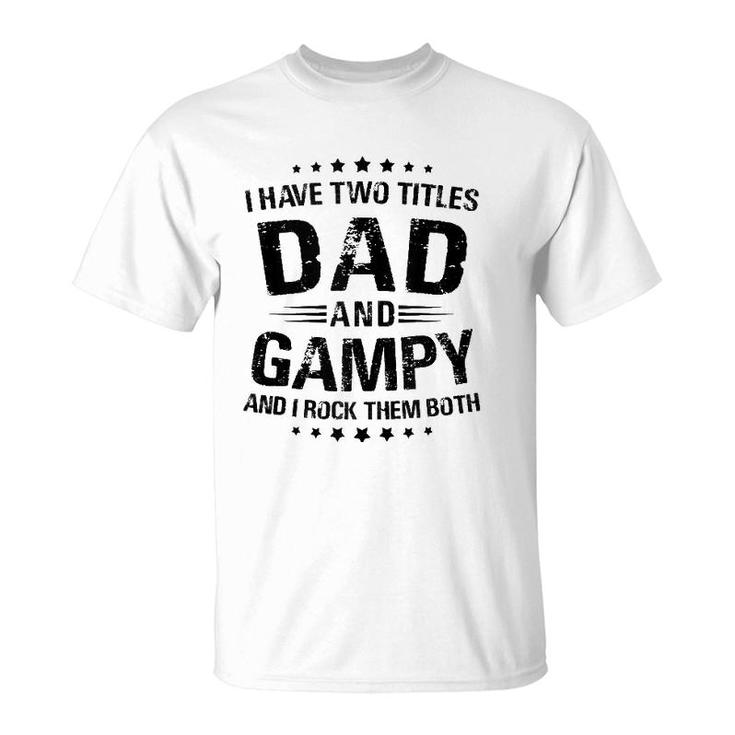 Mens Gampy Gift I Have Two Titles Dad And Gampy  T-Shirt