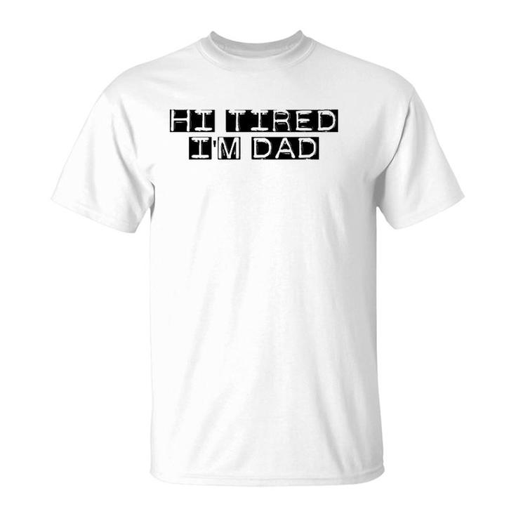 Mens Hi Tired I'm Dad Funny Dad Joke Father's Day T-Shirt