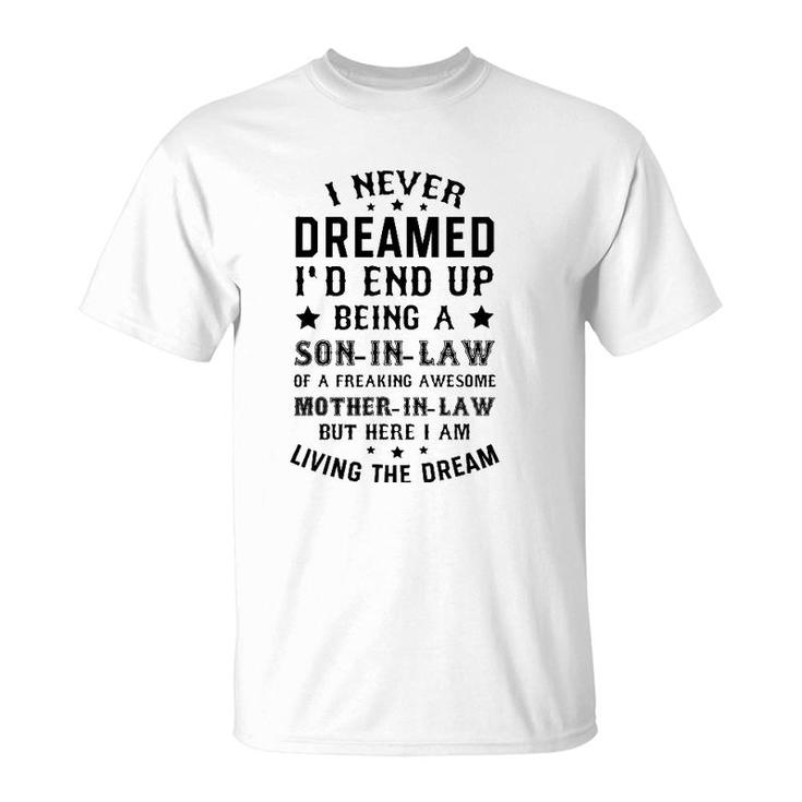 Mens I Never Dreamed Son In Law Gifts From Mother In Law T-Shirt