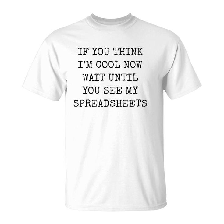Mens If You Think I'm Cool Now Wait Until You See My Spreadsheets Premium T-Shirt