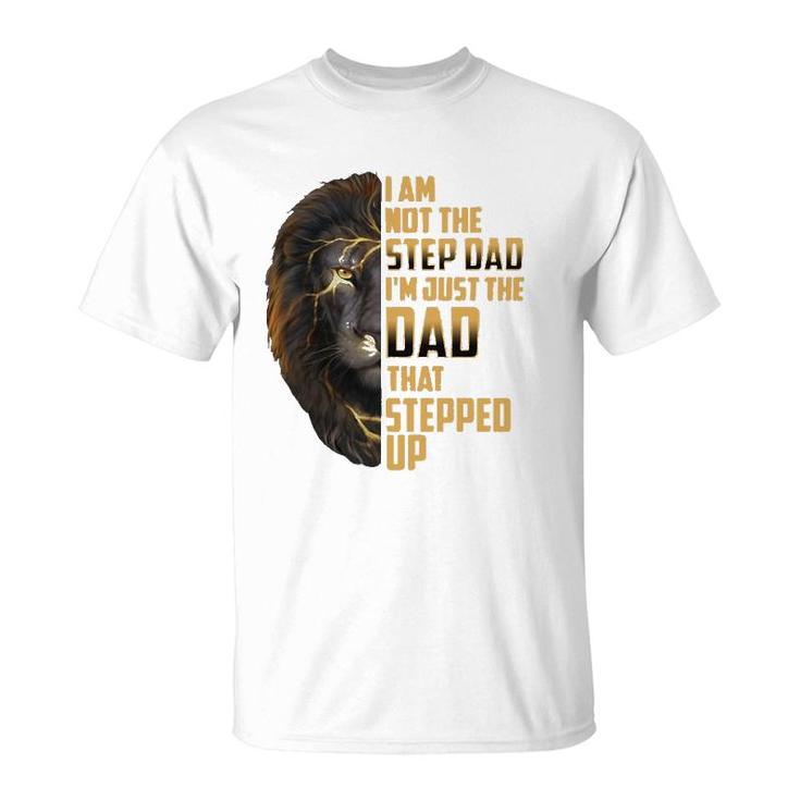 Mens I'm Not The Stepdad I'm The Dad That Stepped Up Father's Day T-Shirt
