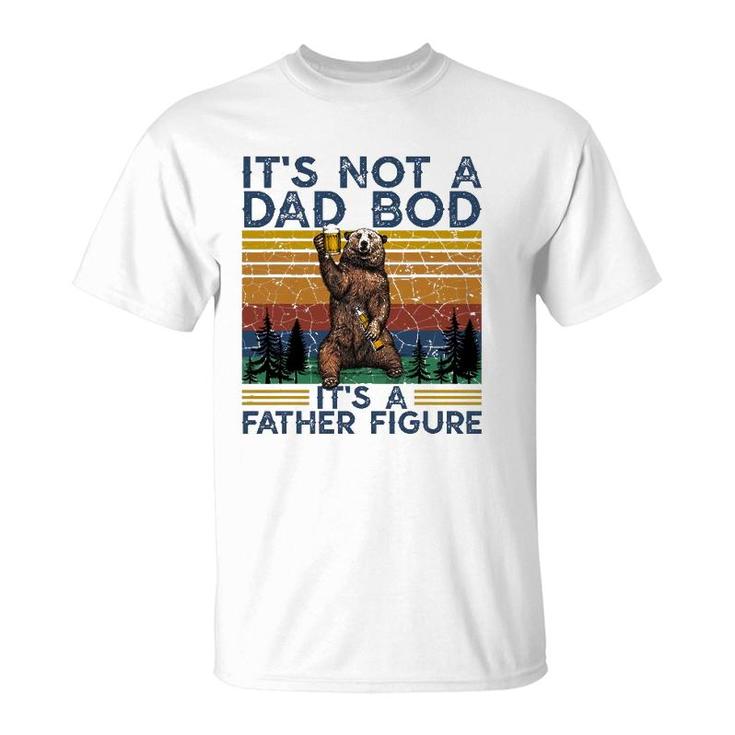 Mens It's Not A Dad Bod It's A Father Figure Bear And Beer Lover T-Shirt