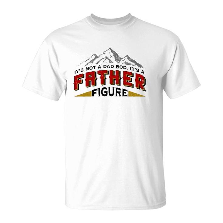 Mens It's Not A Dad Bod It's A Father Figure Father's Day Gift T-Shirt