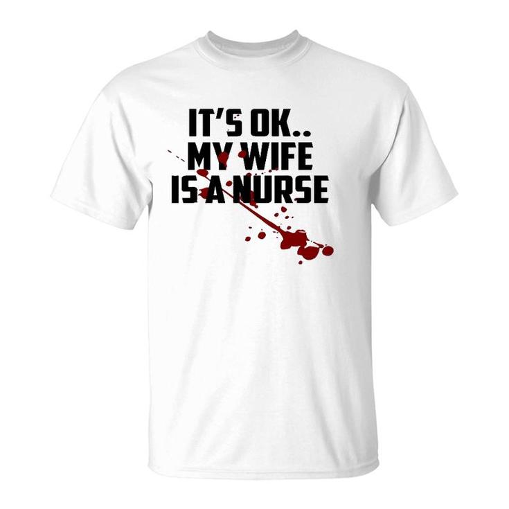 Mens It's Ok My Wife Is A Nurse T-Shirt