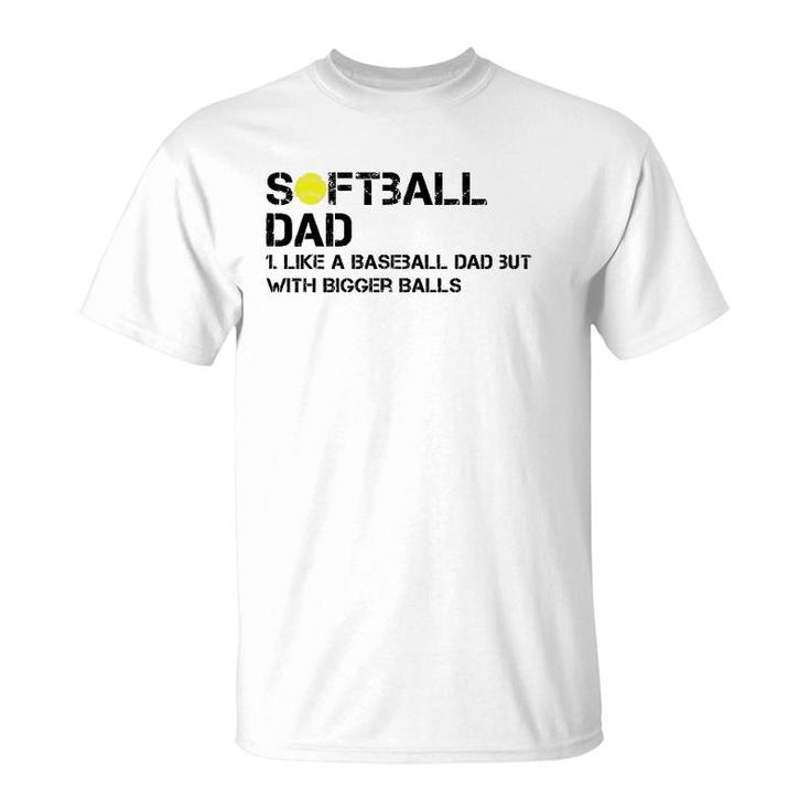 Mens Softball Dad Like A Baseball But With Bigger Balls Father's T-Shirt