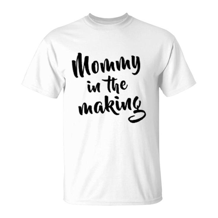 Mommy Is The Making T-Shirt