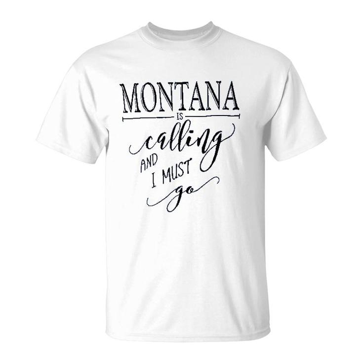 Montana Is Calling I Must Go T-Shirt